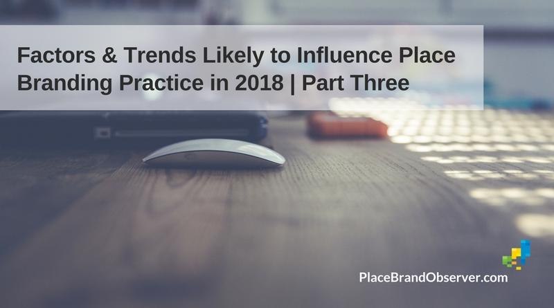 Factors Trends Influencing Place Branding 2018 Part 3