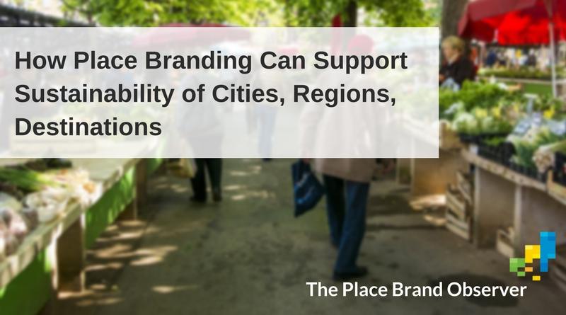 How place branding and marketing can support sustainability of cities, regions, destinations