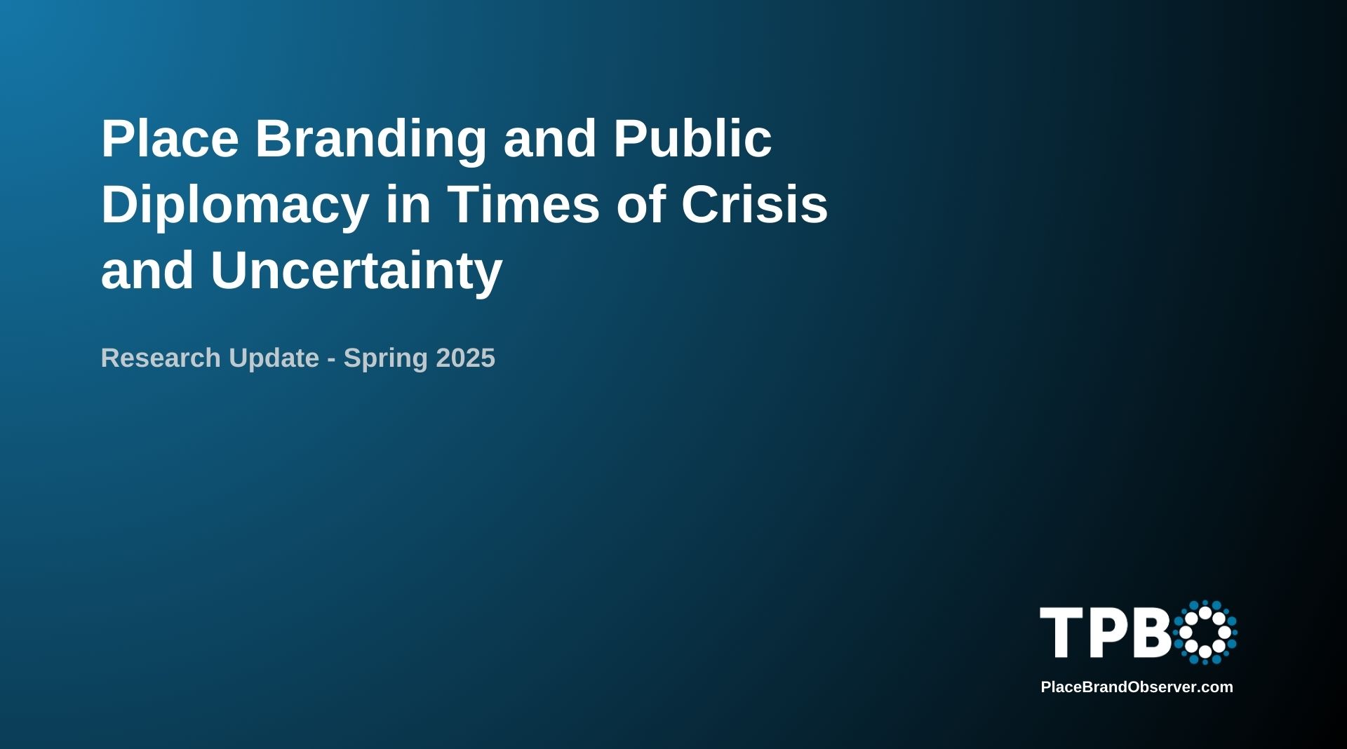 Place branding public diplomacy in times of crisis and uncertainty research update spring 2025
